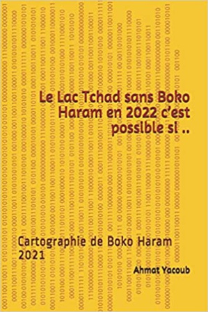 Le Lac Tchad sans Boko Haram en 2022 c'est possible si... Le Lac Tchad sans Boko Haram en 2022 c'est possible si...