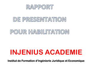 Rapport de présentation pour habilitation - INJENIUS ACADEMIE Institut de Formation d’Ingénierie Juridique et Economique