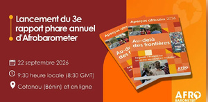Lancement du rapport phare d’Afrobarometer sur les relations internationale Lancement du rapport phare d’Afrobarometer sur les relations internationale