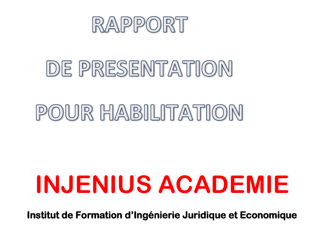 Rapport de présentation pour habilitation - INJENIUS ACADEMIE Institut de Formation d’Ingénierie Juridique et Economique