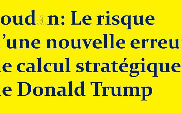 Soudan: Le risque d’une nouvelle erreur de calcul stratégique de Donald Trump